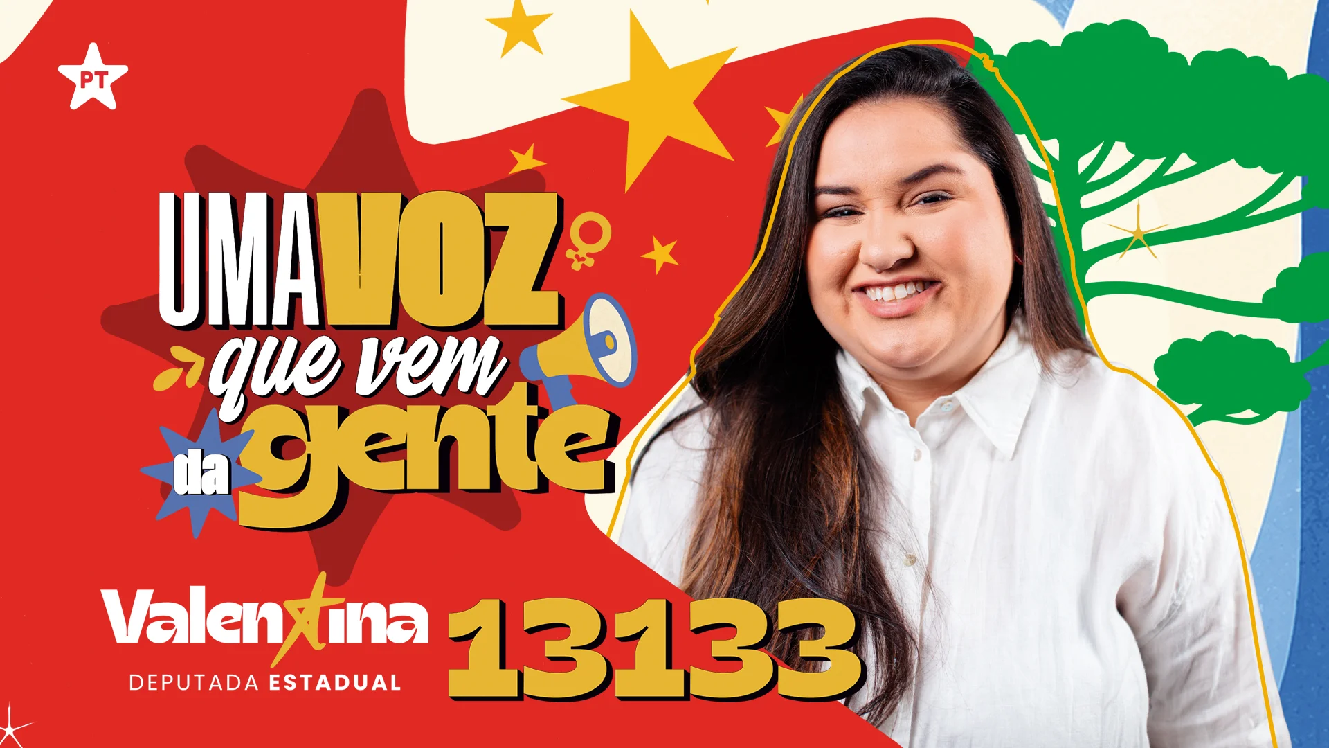 Valentina, deputada estadual 13133. Uma voz que vem da gente.
